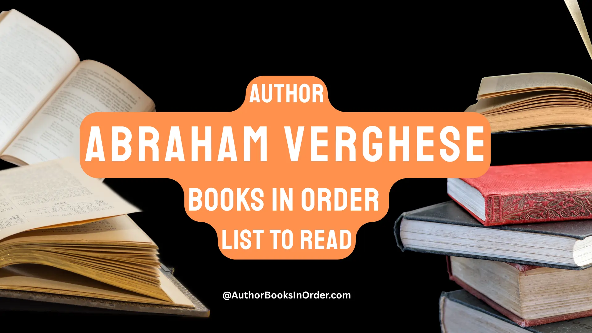 Author Abraham Verghese Books in Order List [2025]