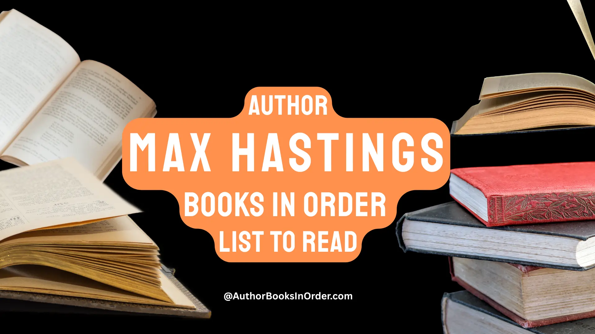 Author Max Hastings Books in Order List [2025]